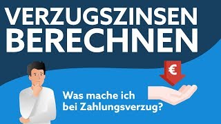 Verzugszinsen berechnen  Was tun bei Zahlungsverzug [upl. by Duong]