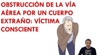 OBSTRUCCION DE LAS VIAS AEREAS POR UN CUERPO EXTRAÑO VICTIMA CONSCIENTE [upl. by Nalahs]