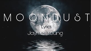 Jaymes Young  “Moondust” Lyrics [upl. by Lifton]