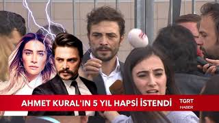 Ahmet Kuralın 5 Yıl Hapsi İstendi [upl. by Corbet250]