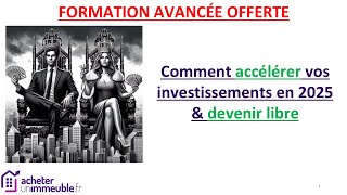 FORMATION AVANCEE  Accélérez vos investissements en 2025 et DEVENEZ LIBRE [upl. by Niroc]