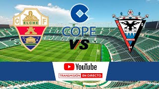 🔴DIRECTO🔴 Elche CF  CD Mirandés [upl. by Breed777]