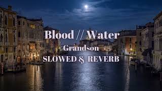 Grandson  Blood  Water Slowed and Reverb [upl. by Yesteb363]