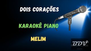 MELIM  KARAOKE  DOIS CORAÇÕES [upl. by Kalk]