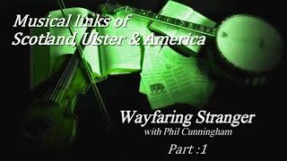 Wayfaring Stranger Musical links between Scotland Ulster amp the USA Pt1 [upl. by Armilda]