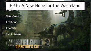 Wasteland 2 Directors Cut Ep 0 A New Hope for the Wasteland [upl. by Loos]