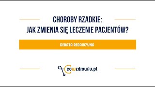 Choroby rzadkie jak zmienia się leczenie pacjentów  relacja z debaty redakcyjnej [upl. by Sikras]