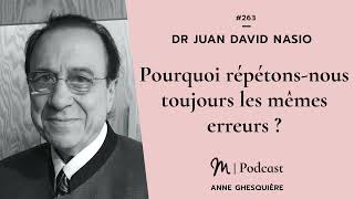 263 Dr Juan David Nasio  Pourquoi répétonsnous toujours les mêmes erreurs [upl. by Relluf830]