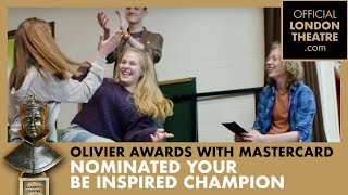 Olivier Awards 2018 Nominate your Be Inspired Champion [upl. by Mihsah]