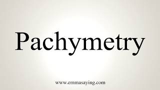 How To Pronounce Pachymetry [upl. by Sykleb]