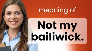 Understanding quotNot My Bailiwickquot An English Phrase Explained [upl. by Varrian625]