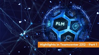 Highlights Teamcenter 2312  Part 1 [upl. by Xella]