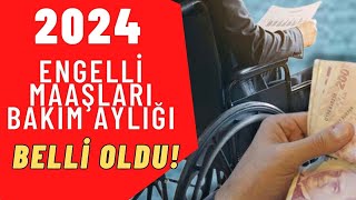 2024 ENGELLİ MAAŞI BAKIM AYLIĞI NE KADAR [upl. by Dunning]