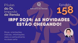 PDIR Ep 158 – IRPF 2024 as novidades estão chegando [upl. by Oswell]