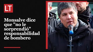 Manuel Monsalve dice que quotno le sorprendióquot responsabilidad de bombero en megaincendio de Valparaíso [upl. by Ahsined]