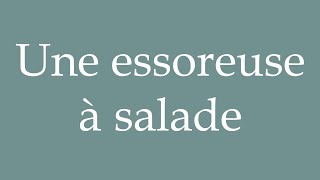 How to Pronounce Une essoreuse à salade A salad spinner Correctly in French [upl. by Eniortna]