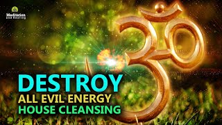 quotDestroy All Evil Energyquot Cleanse Negative Energy from Your Home amp Even Yourself l Remove Blockages [upl. by Yelats471]