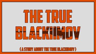 The True Blackiimov [upl. by Fanni]