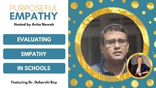 Evaluating Empathy in Schools Ft Dr Debarshi Roy Purposeful Empathy Hosted by Anita Nowak [upl. by Mcgean865]