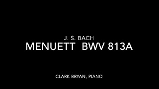 JS Bach Menuett BWV 813a Clark Bryan piano [upl. by Thorn]