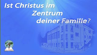 Ist Christus im Zentrum deiner Familie [upl. by Gesner]