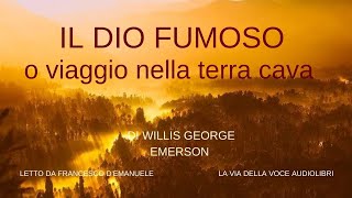 Il Dio Fumoso o Viaggio nella terra cava  Willis George Emerson  Audiolibro ITA [upl. by Rodoeht]