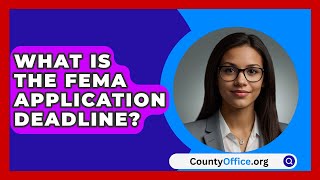 What Is the FEMA Application Deadline  CountyOfficeorg [upl. by Harrison]