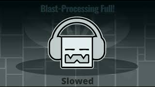 BlastProcessing Full  Slowed [upl. by Sibilla]