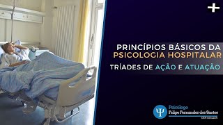 Princípios Básicos da Psicologia Hospitalar  Tríade de Ação e Tríade de Atuação [upl. by Noyrb]