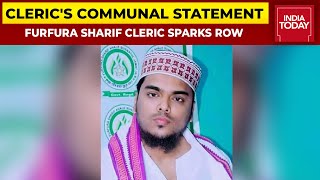 Furfura Sharif Cleric Pirzada Abbas Siddiqui Sparks Row With Controversial Statement  India Today [upl. by Koppel616]