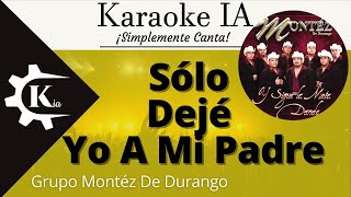 Grupo Montéz De Durango  Sólo Dejé Yo A Mi Padre  Karaoke [upl. by Eiuol]