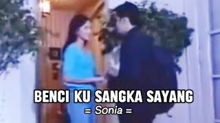 Benci Ku Sangka Sayang  Sonia [upl. by Dygert664]