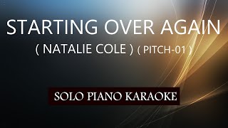 STARTING OVER AGAIN  NATALIE COLE   PITCH01  PH KARAOKE PIANO by REQUEST COVERCY [upl. by Eedrahs]