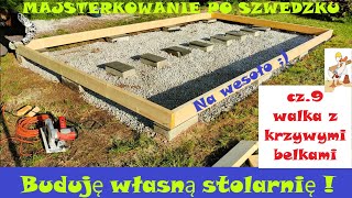 Buduję własną stolarnię cz9  Walka z krzywymi belkami  Majsterkowanie po Szwedzku  Na wesoło [upl. by Anawed631]