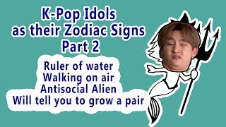 KPop Idols as their Zodiac Signs Part 2 [upl. by Aicilet]