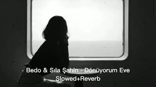 Bedo amp Sıla Şahin  DÖNÜYORUM EVE slowedreverb [upl. by Jilli]