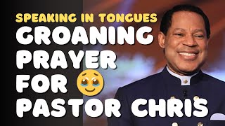 Groaning Prayer for Pastor Chris Oyakhilome  Speaking in Tongues [upl. by Schatz]