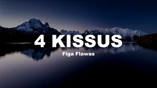 4 KISSUS  Figa Flawas letralyrics [upl. by Soirtemed16]