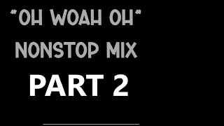 Oh Woah Oh  Mix Part 2 A nonstop collection [upl. by Julianne]