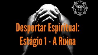 Despertar Espiritual A Ruína  Estágio 1  Vibrando Alto [upl. by Evander604]