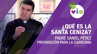 Qué es la Santa Ceniza cómo prepararnos para el miércoles de Ceniza y la cuaresma 🟣 Tele VID [upl. by Farika]