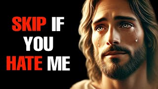 GOD SAYS » SKIP IF YOU HATE ME  Gods Loving Message  God Message Today [upl. by Kora]