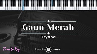 Gaun Merah  Tryana KARAOKE PIANO  FEMALE KEY [upl. by Orwin]