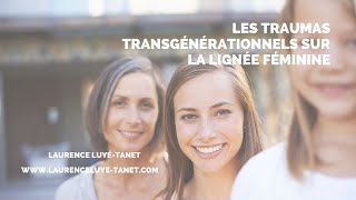 Les traumas transgénérationnels sur la lignée maternelle [upl. by Tuttle]