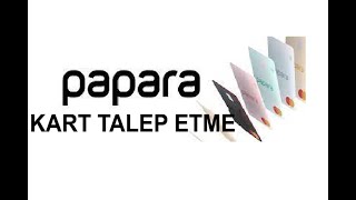 Papara Kart Talep Etme İşlemi [upl. by Monarski883]