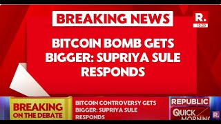 Bitcoin Bomb Gets Bigger Supriya Sule Responds  Republic TV  Breaking News [upl. by Razal]