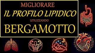 Migliorare 07 il PROFILO LIPIDICO con BERGAMOTTO [upl. by Winnie998]