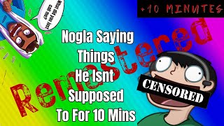 Nogla Saying Things He Shouldnt For 10 Minutes REMASTERED [upl. by Eserahs]