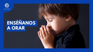 Enséñanos a Orar │ ¿Qué es la Oración Según la Biblia [upl. by Jemima]