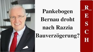 Pankebogen Bernau droht nach Razzia Bauverzögerung [upl. by Yecram]